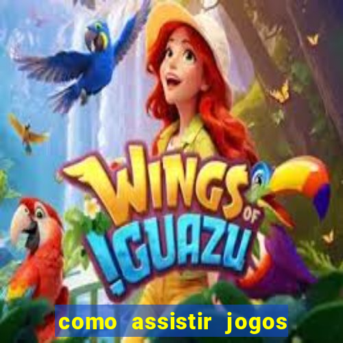 como assistir jogos sem delay